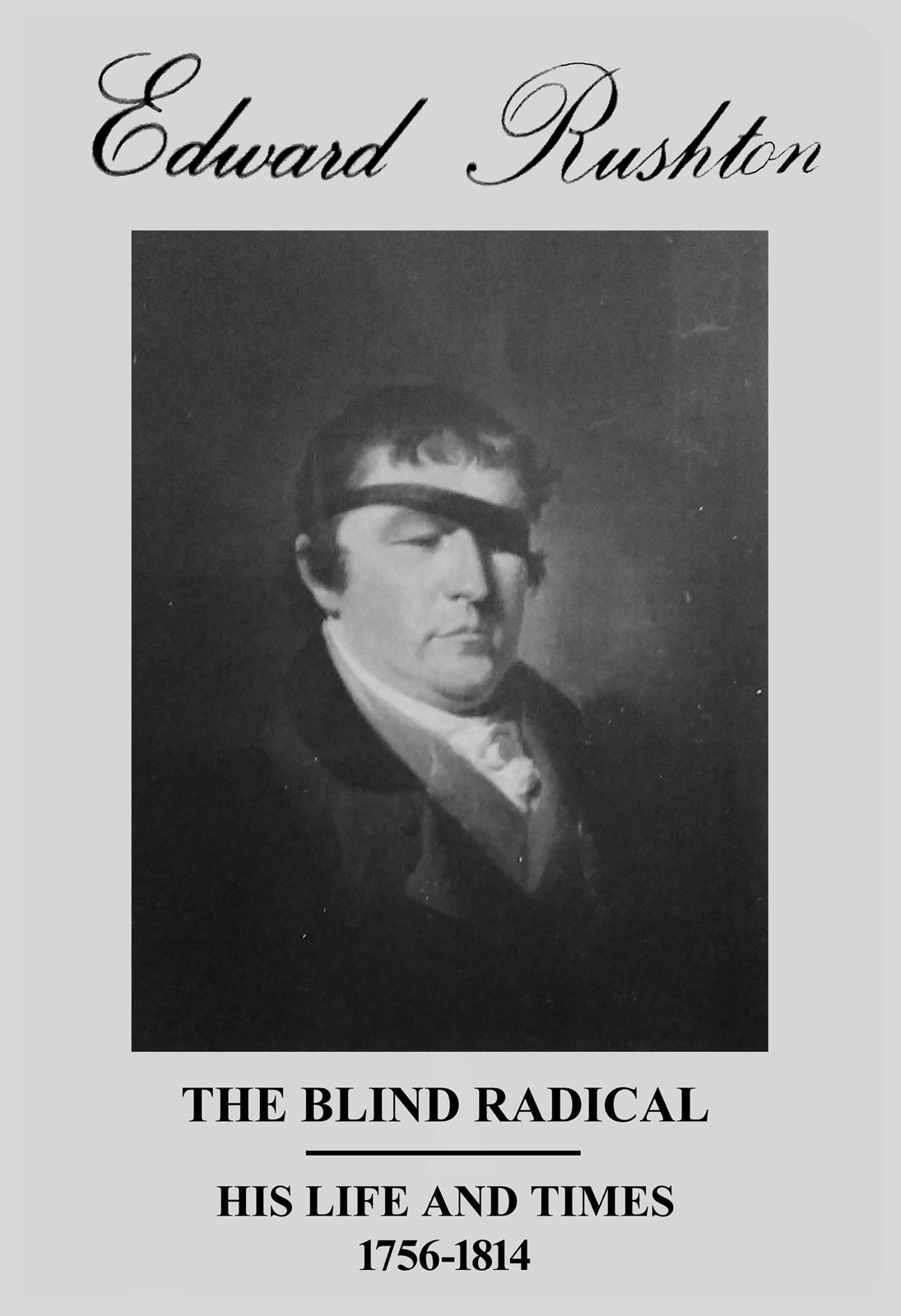 1. Edward Rushton - The Blind Radical - His Life and Times - 1756-1814