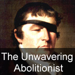 The Unwavering Abolitionist